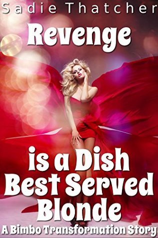 Revenge-is-a-Dish-Best-Served-Blonde--A-Bimbo-Transformation-Story-by-Sadie-Thatcher-PDF-EPUB.jpg