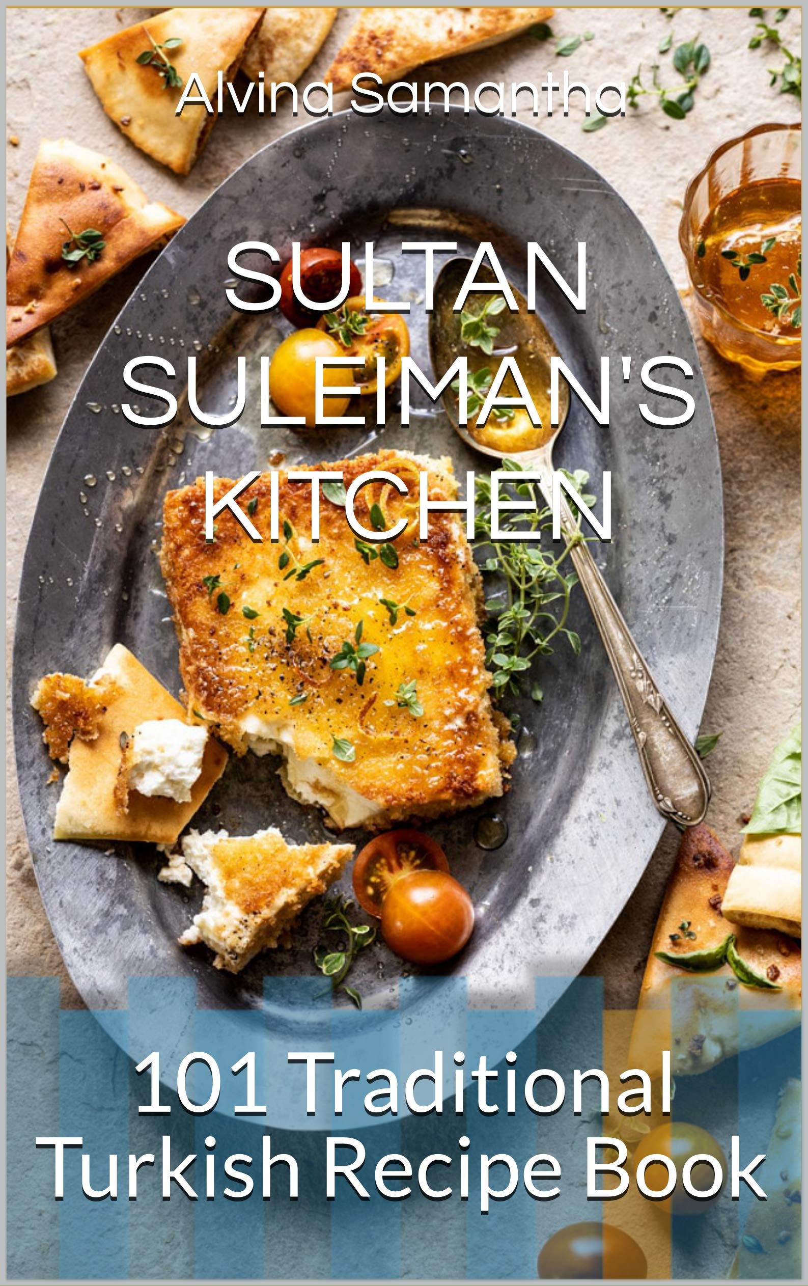 SULTAN-SULEIMAN'S-KITCHEN----101-Traditional-Turkish-Recipe-Book-by-Alvina-Samantha-PDF-EPUB.jpg