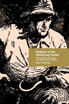 Seekers-of-the-Glittering-Fetish--The-Complete-Adventures-of-Armless-O'Neil-Volume-1-by-Dan-Cushman-PDF-EPUB.jpg