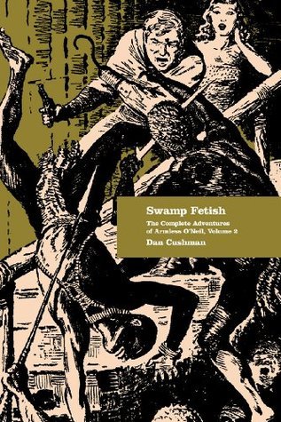 Swamp-Fetish--The-Complete-Adventures-of-Armless-O'Neil-Volume-2-by-Dan-Cushman-PDF-EPUB.jpg