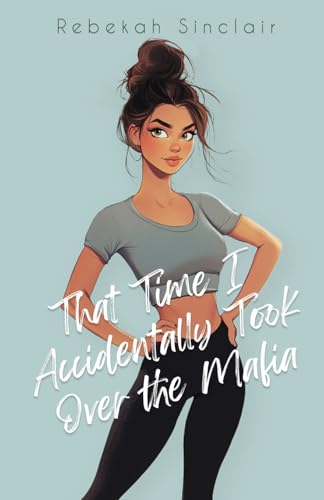 That-Time-I-Accidentally-Took-Over-The-Mafia--A-Why-Choose-Mafia-Dark-Romantic-Comedy-by-Rebekah-Sinclair-PDF-EPUB.jpg