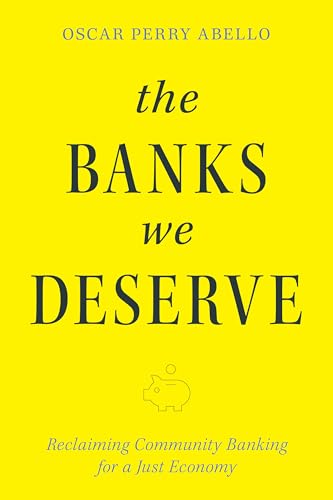 The-Banks-We-Deserve--Reclaiming-Community-Banking-for-a-Just-Economy-by-Oscar-Perry-Abello-PDF-EPUB.jpg