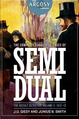 The-Complete-Cabalistic-Cases-of-Semi-Dual-the-Occult-Detector-Volume-2--1912--(The-Argosy-Library)-by-J-U-Giesy-by-John-Ulrich-Giesy-PDF-EPUB.jpg