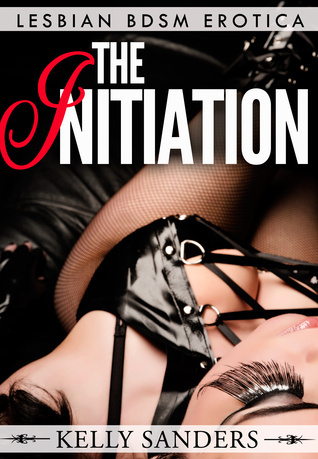 The-Initiation--Lesbian-BDSM-Erotica-by-Kelly-Sanders-PDF-EPUB.jpg