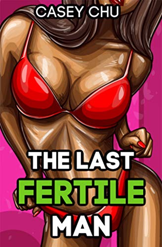 The-Last-Fertile-Man--A-Harem-Sci-Fi-Fantasy-by-Casey-Chu-PDF-EPUB.jpg