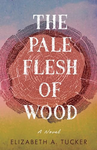 The-Pale-Flesh-of-Wood-by-Elizabeth-A-Tucker-PDF-EPUB.jpg