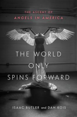 The-World-Only-Spins-Forward--The-Ascent-of-Angels-in-America-by-Isaac-Butler-PDF-EPUB.jpg