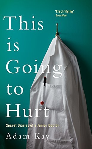 This-is-Going-to-Hurt--Secret-Diaries-of-a-Junior-Doctor-by-Adam-Kay-PDF-EPUB.jpg