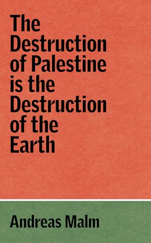 The-Destruction-of-Palestine-Is-the-Destruction-of-the-Earth-by-Andreas-Malm-PDF-EPUB.jpg