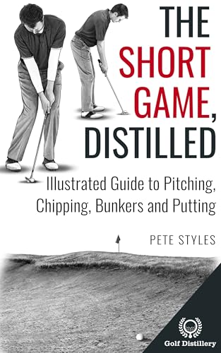 The-Short-Game-Distilled--Illustrated-Guide-to-Pitching-Chipping-Bunkers-and-Putting-by-Pete-Styles-PDF-EPUB.jpg