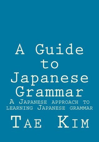 A-Guide-to-Japanese-Grammar--A-Japanese-Approach-to-Learning-Japanese-Grammar-by-Tae-Kim-PDF-EPUB.jpg