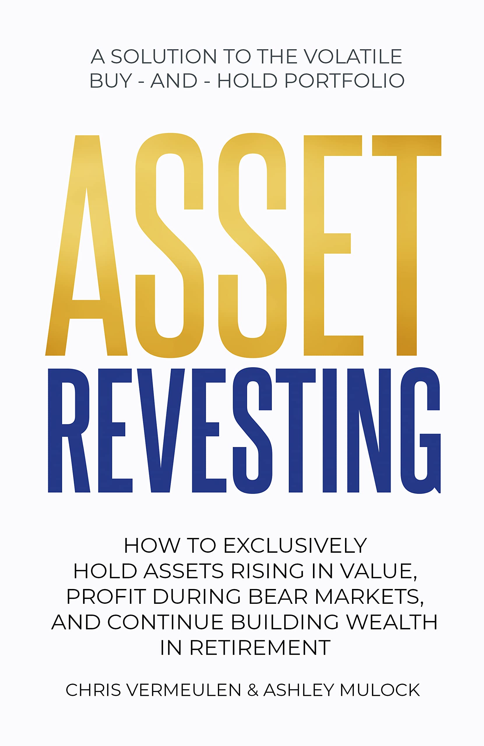 ASSET-REVESTING--HOW-TO-EXCLUSIVELY-HOLD-ASSETS-RISING-IN-VALUE-PROFIT-DURING-BEAR-MARKE-by-Chris-Vermeulen-PDF-EPUB.jpg