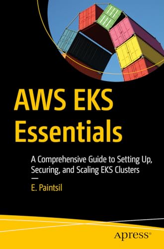 AWS-EKS-Essentials--A-Comprehensive-Guide-to-Setting-Up-Securing-and-Scaling-EKS-Clusters-by-Ebenezer-Paintsil-PDF-EPUB.jpg