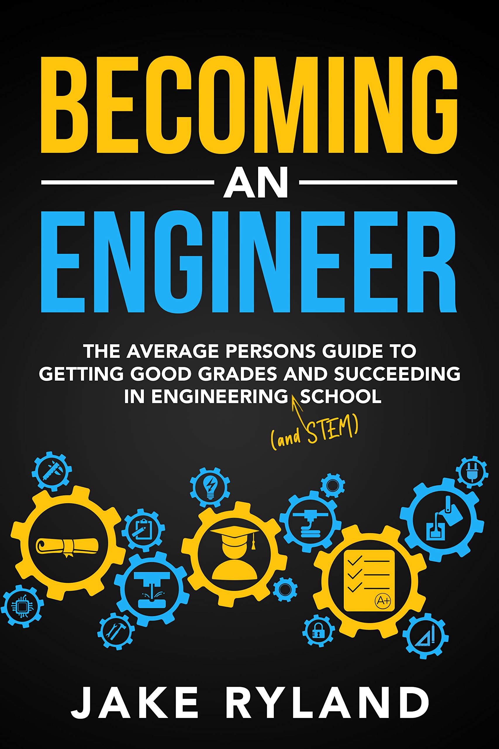 Becoming-an-Engineer--The-Average-Person's-Guide-to-Getting-Good-Grades-and-Succeeding-in-Engineering-and-STEM-School-by-Jake-Ryland-PDF-EPUB.jpg