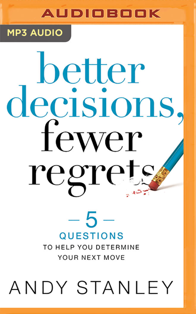 Better-Decisions-Fewer-Regrets--5-Questions-to-Help-You-Determine-Your-Next-Move-by-Andy-Stanley-PDF-EPUB.jpg