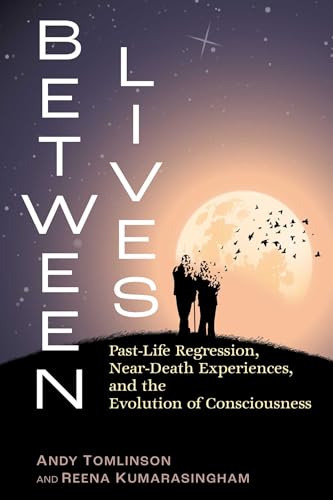 Between-Lives--Past-Life-Regression-Near-Death-Experiences-and-the-Evolution-of-Consciousness-by-Andy-Tomlinson-PDF-EPUB.jpg
