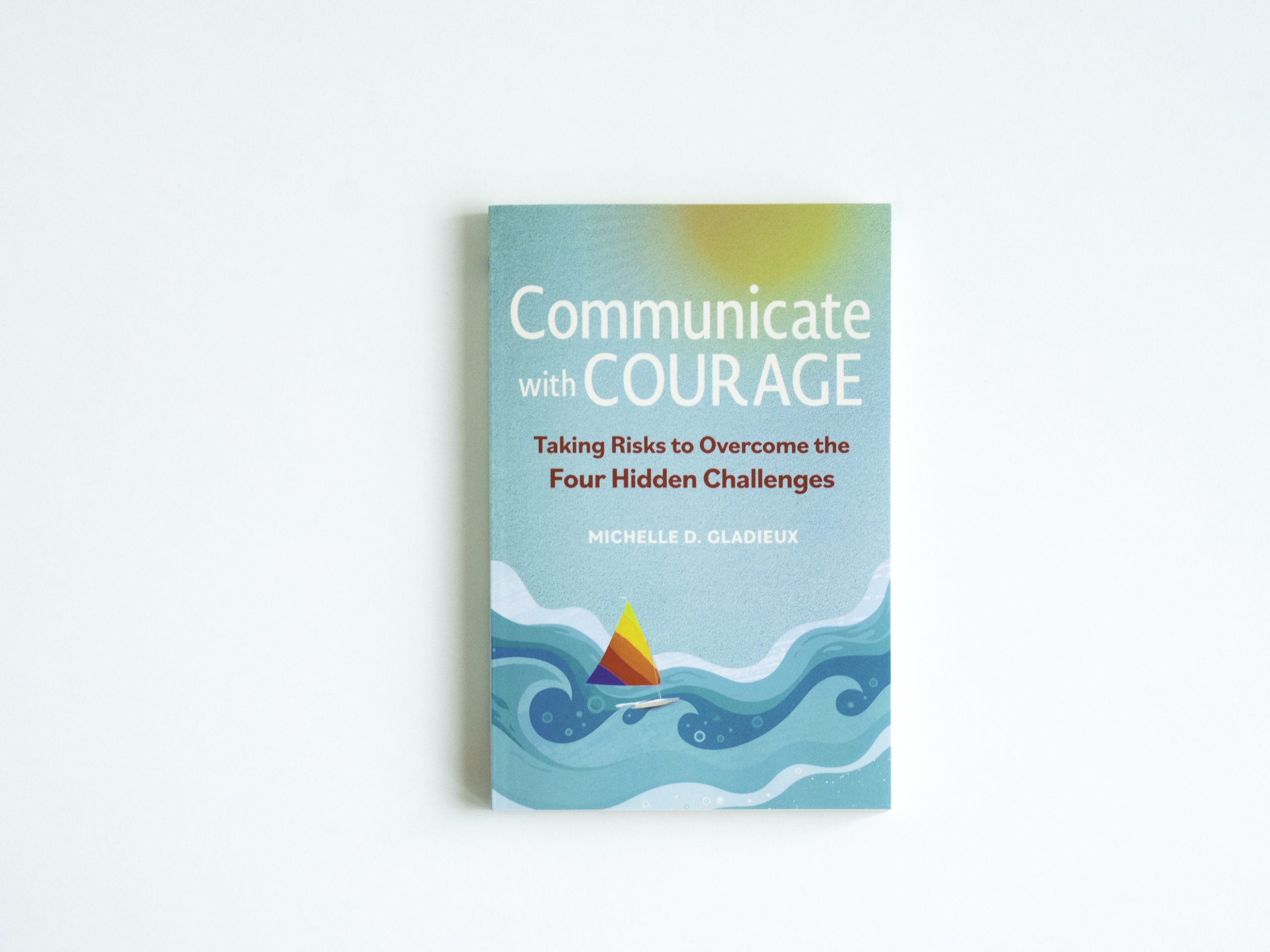 Communicate-with-Courage--Taking-Risks-to-Overcome-the-Four-Hidden-Challenges-by-Michelle-D-Gladieux-PDF-EPUB.jpg
