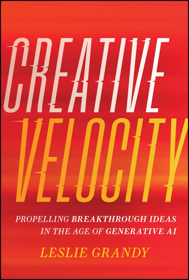 Creative-Velocity--Propelling-Breakthrough-Ideas-in-the-Age-of-Generative-AI-by-Leslie-Grandy-PDF-EPUB.jpg