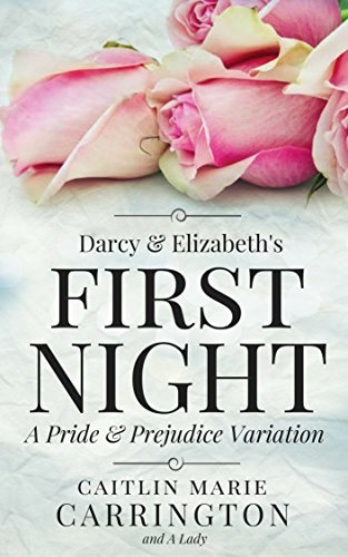 Darcy-and-Elizabeth's-First-Night--A-Pride-and-Prejudice-Variation-by-Caitlin-Marie-Carrington-PDF-EPUB.jpg