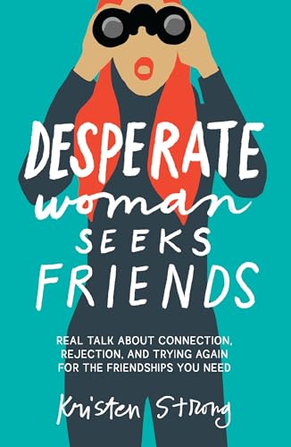 Desperate-Woman-Seeks-Friends--Real-Talk-About-Connection-Rejection-and-Trying-Again-for-the-Friendships-You-Need-by-Kristen-Strong-PDF-EPUB.jpg