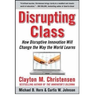 Disrupting-Class--How-Disruptive-Innovation-Will-Change-the-Way-the-World-Learns-by-Clayton-M-Christensen-PDF-EPUB.jpg