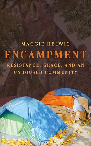 Encampment--Resistance-Grace-and-an-Unhoused-Community-by-Maggie-Helwig-PDF-EPUB.jpg