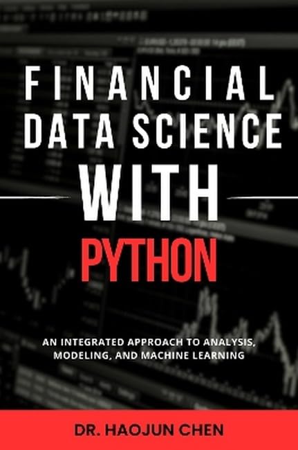 Financial-Data-Science-with-Python--An-Integrated-Approach-to-Analysis-Modeling-and-Machine-Learning-by-Dr-Haojun-Chen-PDF-EPUB.jpg