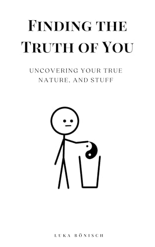 Finding-the-Truth-of-You--Uncovering-Your-True-Nature-And-Stuff-by-Luka-Bönisch-PDF-EPUB.jpg