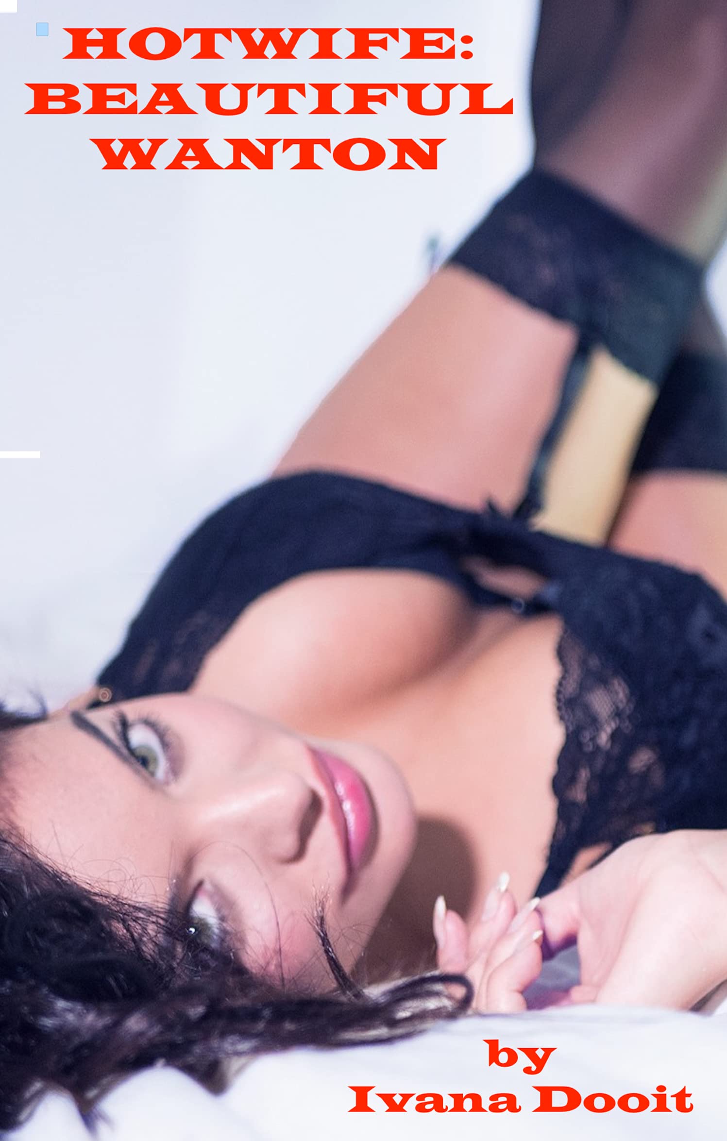 Hotwife--Beautiful-Wanton--The-Romantic-Journey-of-a-Shared-Wife-by-Ivana-Dooitt-PDF-EPUB.jpg