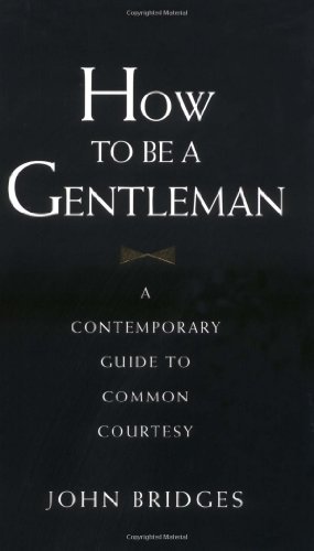 How-to-Be-a-Gentleman--A-Contemporary-Guide-to-Common-Courtesy-by-John-Bridges-PDF-EPUB.jpg
