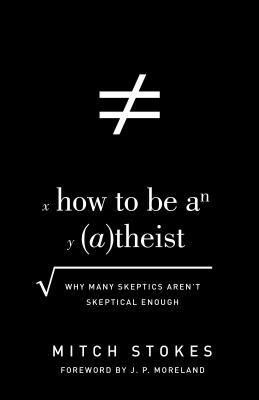 How-to-Be-an-(A)theist--Why-Many-Skeptics-Aren't-Skeptical-Enough-by-Mitch-Stokes-PDF-EPUB.jpg