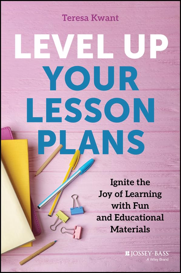 Level-Up-Your-Lesson-Plans--Ignite-the-Joy-of-Learning-with-Fun-and-Educational-Materials-by-Teresa-K-Kwant-PDF-EPUB.jpg