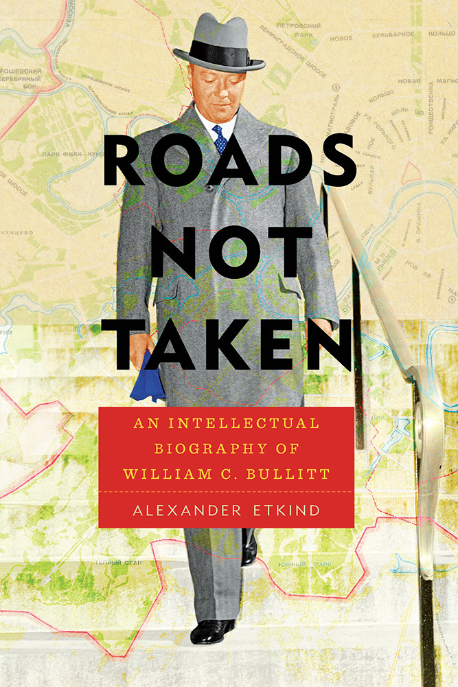 Roads-Not-Taken--An-Intellectual-Biography-of-William-C-Bullitt-by-Alexander-Etkind-PDF-EPUB.jpg