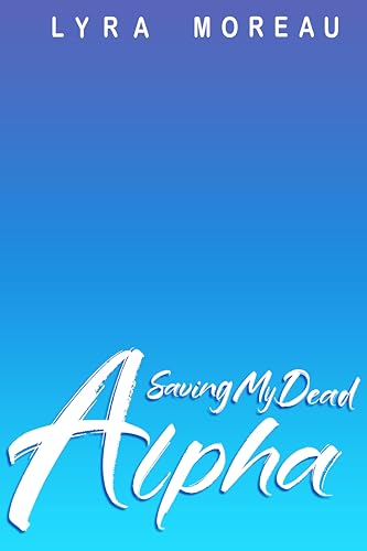 Saving-My-Dead-Alpha--An-Enemies-To-Lovers-Dark-Mafia-Omegaverse-MM-Romance-Book-by-Lyra-Moreau-PDF-EPUB.jpg