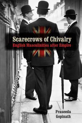 Scarecrows-of-Chivalry--English-Masculinities-after-Empire-by-Praseeda-Gopinath-PDF-EPUB.jpg