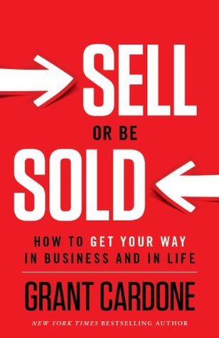 Sell-or-Be-Sold--How-to-Get-Your-Way-in-Business-and-in-Life-by-Grant-Cardone-PDF-EPUB.jpg
