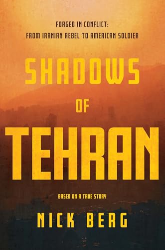 Shadows-of-Tehran--Forged-in-Conflict—From-Iranian-Rebel-to-American-Soldier-by-Nick-Berg-PDF-EPUB.jpg