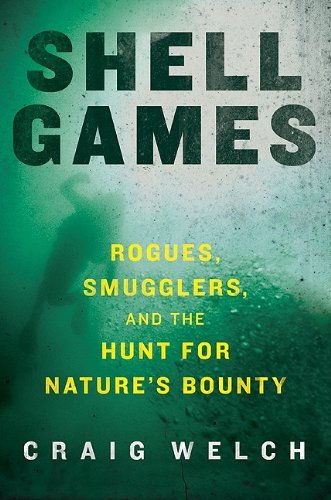 Shell-Games--Rogues-Smugglers-and-the-Hunt-for-Nature's-Bounty-by-Craig-Welch-PDF-EPUB.jpg