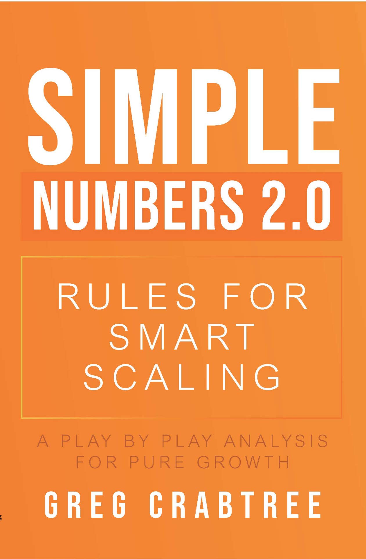 Simple-Numbers-20-–-Rules-for-Smart-Scaling--A-Play-by-Play-Analysis-for-Pure-Growth-by-Greg-Crabtree-PDF-EPUB.jpg