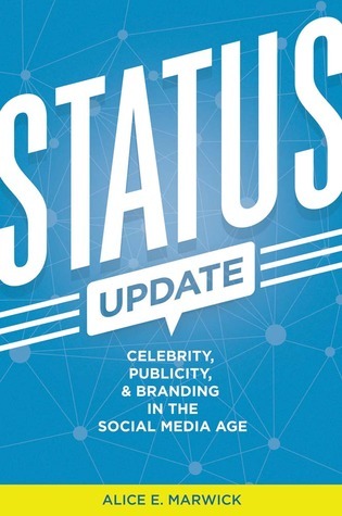 Status-Update--Celebrity-Publicity-and-Branding-in-the-Social-Media-Age-by-Alice-E-Marwick-PDF-EPUB.jpg