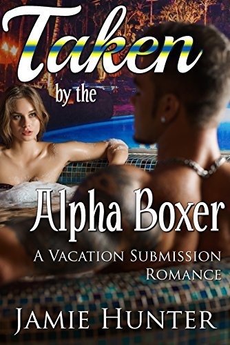 Taken-by-the-Alpha-Boxer---A-Vacation-Submission-Romance-by-Jamie-Hunter-PDF-EPUB.jpg