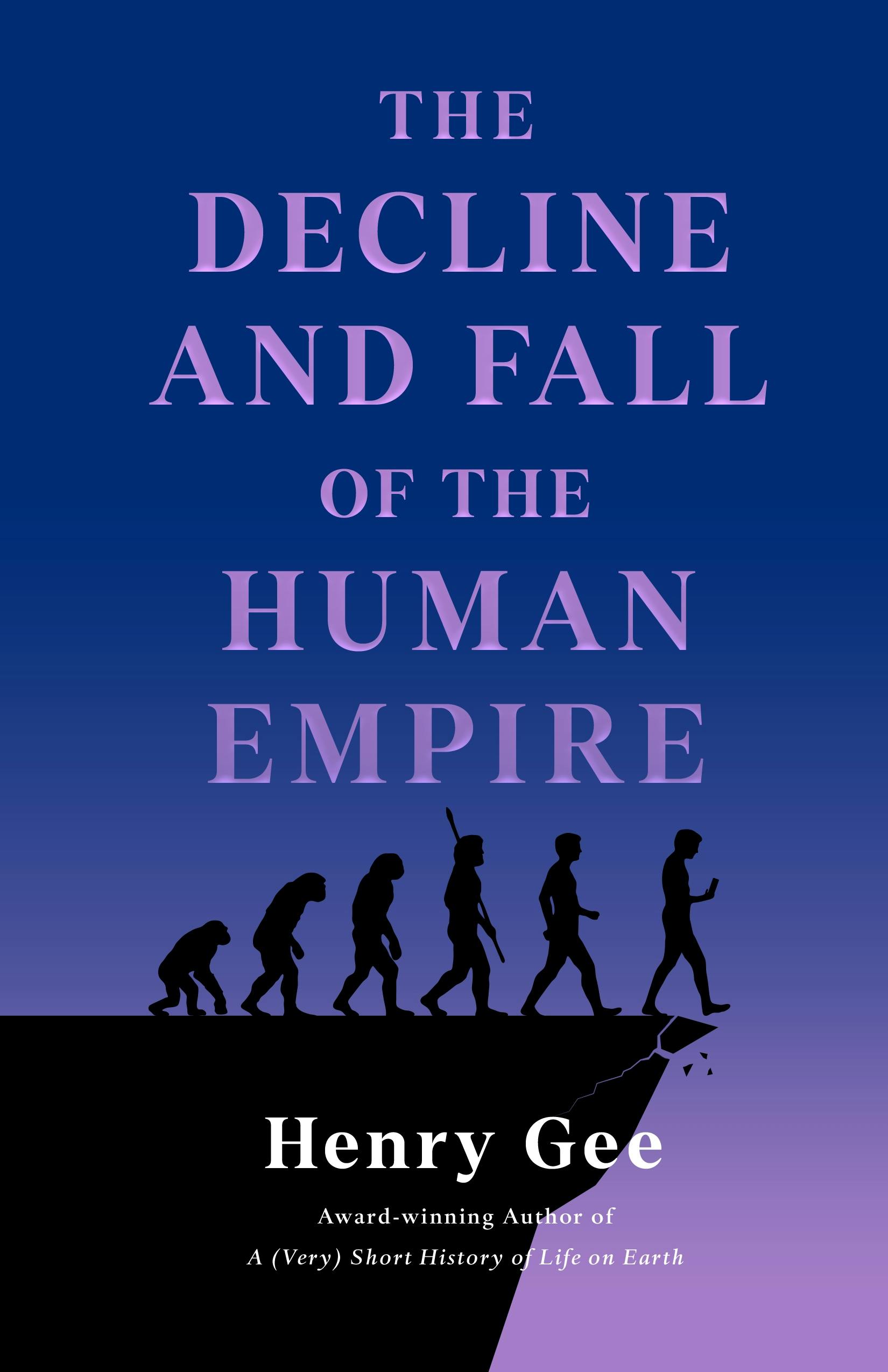 The-Decline-and-Fall-of-the-Human-Empire--Why-Our-Species-Is-on-the-Edge-of-Extinction-by-Henry-Gee-PDF-EPUB.jpg