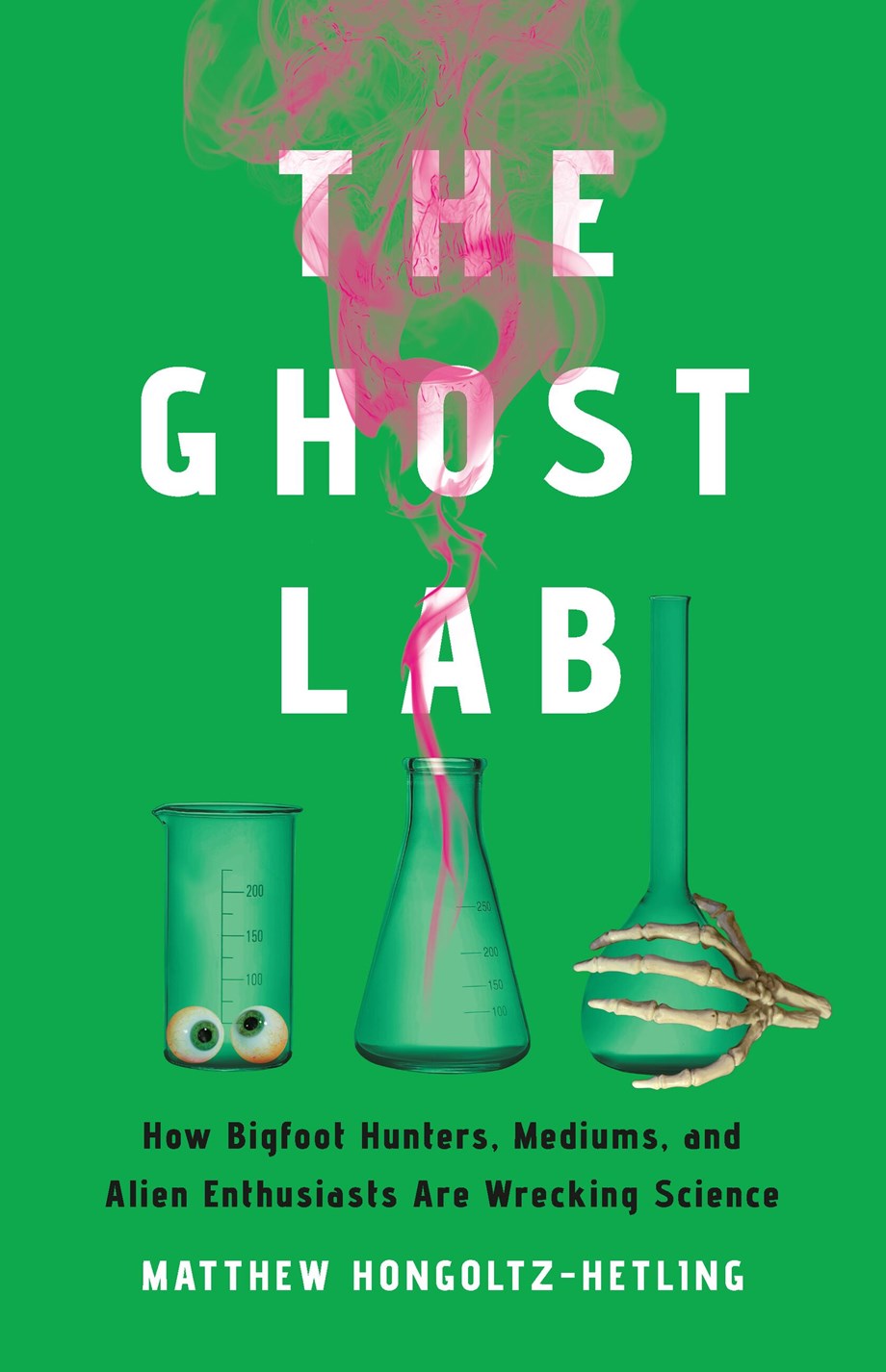 The-Ghost-Lab--How-Bigfoot-Hunters-Mediums-and-Alien-Enthusiasts-are-Wrecking-Science-by-Matthew-Hongoltz-Hetling-PDF-EPUB.jpg