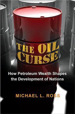 The-Oil-Curse--How-Petroleum-Wealth-Shapes-the-Development-of-Nations-by-Michael-L-Ross-PDF-EPUB.jpg