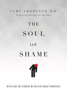 The-Soul-of-Shame--Retelling-the-Stories-We-Believe-About-Ourselves-by-Curt-Thompson-PDF-EPUB.jpg