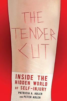 The-Tender-Cut--Inside-the-Hidden-World-of-Self-Injury-by-Patricia-A-Adler-PDF-EPUB.jpg