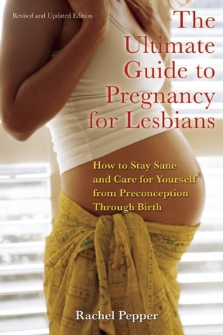 The-Ultimate-Guide-to-Pregnancy-for-Lesbians--How-to-Stay-Sane-and-Care-for-Yourself-from-Pre-conception-through-Birth-2nd-Edition-by-Rachel-Pepper-PDF-EPUB.jpg