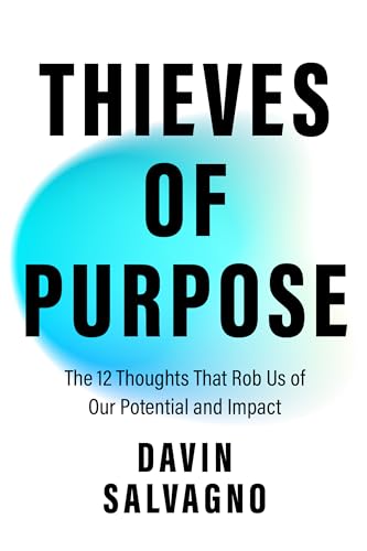 Thieves-of-Purpose--Overcoming-the-12-Mindsets-Robbing-You-of-Your-Potential-by-Davin-Salvagno-PDF-EPUB.jpg