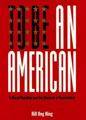 To-Be-An-American--Cultural-Pluralism-and-the-Rhetoric-of-Assimilation-by-Bill-Ong-Hing-PDF-EPUB.jpg