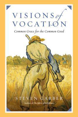 Visions-of-Vocation--Common-Grace-for-the-Common-Good-by-Steven-Garber-PDF-EPUB.jpg